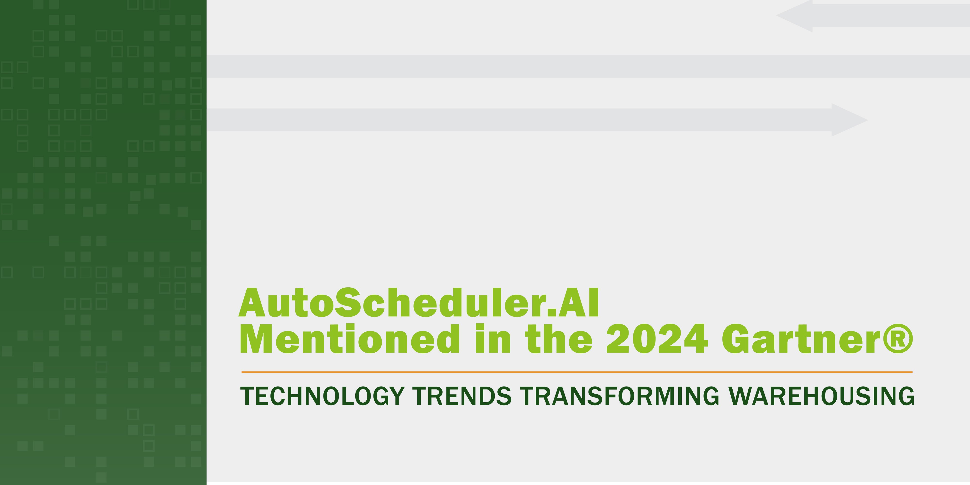 AutoScheduler.AI Mentioned in the 2024 Gartner® Technology Trends Transforming Warehousing — Part 2: Handling Volatility & Complexity Report